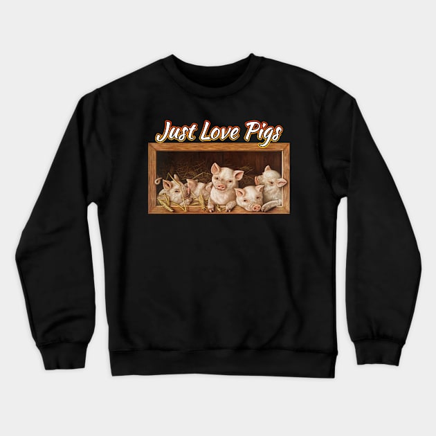 Just Love Pigs Crewneck Sweatshirt by Shawnsonart